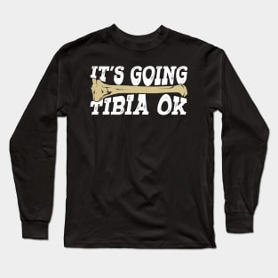 It's Going Tibia Ok Radiology X-Ray Tech Gift Long Sleeve T-Shirt